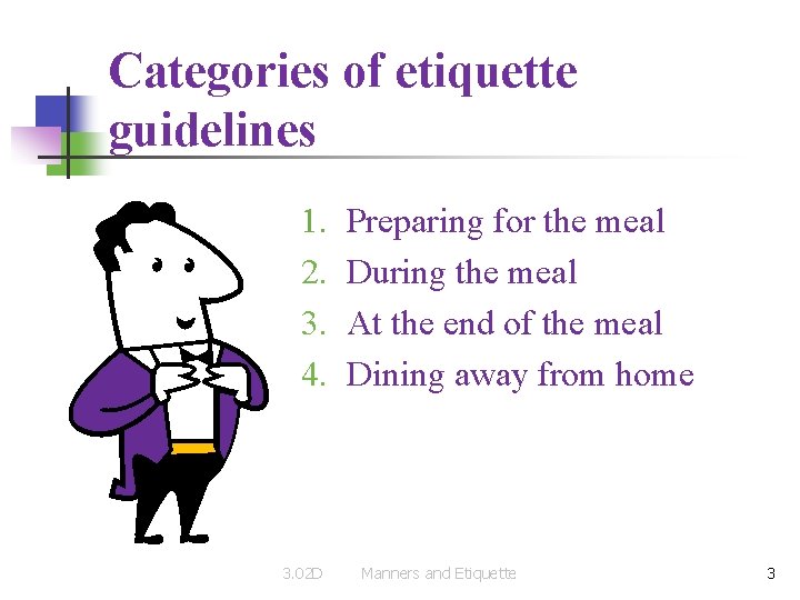 Categories of etiquette guidelines 1. 2. 3. 4. 3. 02 D Preparing for the
