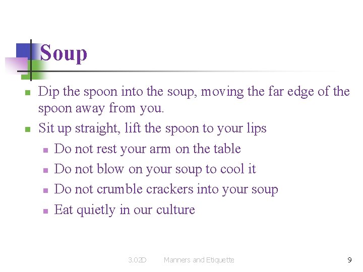 Soup n n Dip the spoon into the soup, moving the far edge of