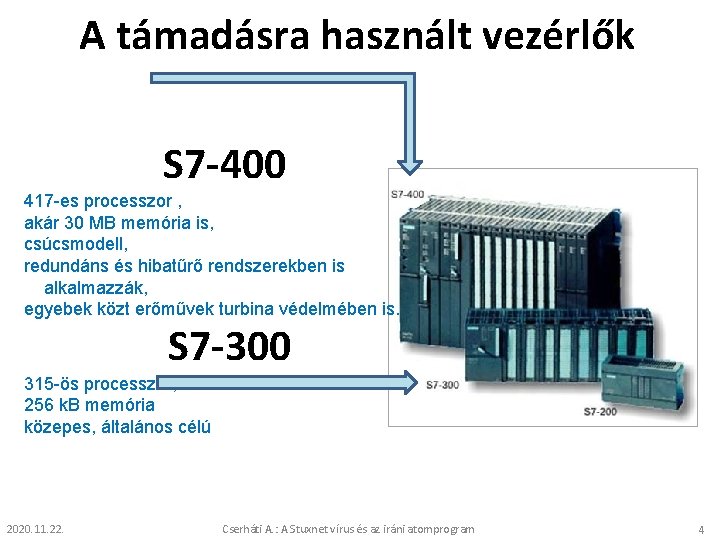 A támadásra használt vezérlők S 7 -400 417 -es processzor , akár 30 MB