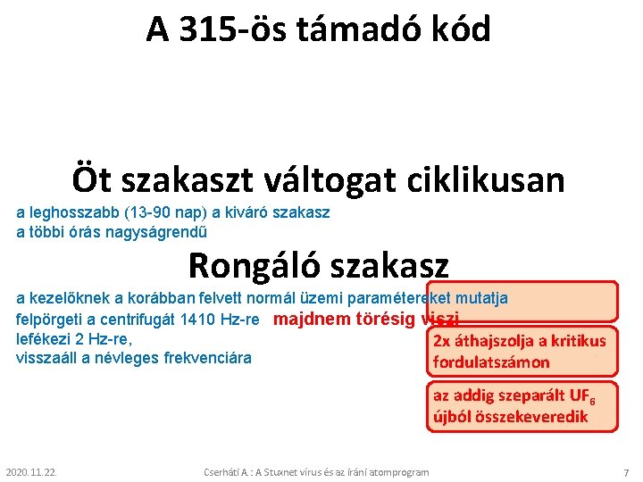 A 315 -ös támadó kód Öt szakaszt váltogat ciklikusan a leghosszabb (13 -90 nap)