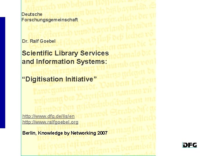 Deutsche Forschungsgemeinschaft Dr. Ralf Goebel Scientific Library Services and Information Systems: “Digitisation Initiative” http: