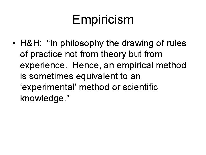 Empiricism • H&H: “In philosophy the drawing of rules of practice not from theory