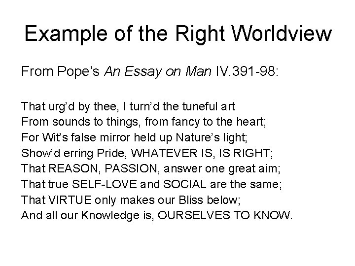 Example of the Right Worldview From Pope’s An Essay on Man IV. 391 -98: