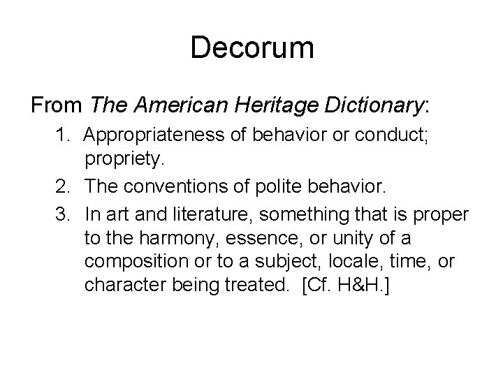 Decorum From The American Heritage Dictionary: 1. Appropriateness of behavior or conduct; propriety. 2.