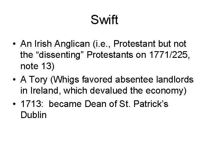 Swift • An Irish Anglican (i. e. , Protestant but not the “dissenting” Protestants