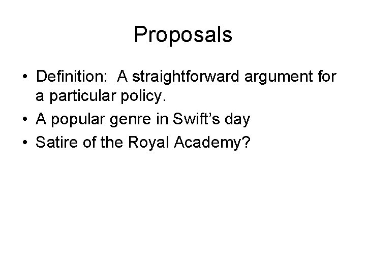 Proposals • Definition: A straightforward argument for a particular policy. • A popular genre