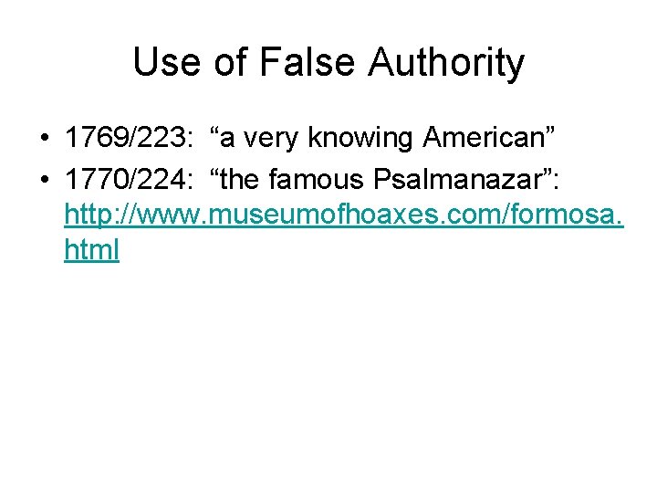 Use of False Authority • 1769/223: “a very knowing American” • 1770/224: “the famous