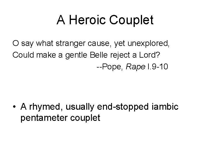 A Heroic Couplet O say what stranger cause, yet unexplored, Could make a gentle