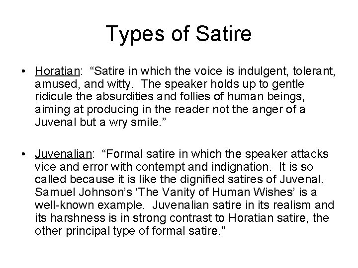 Types of Satire • Horatian: “Satire in which the voice is indulgent, tolerant, amused,