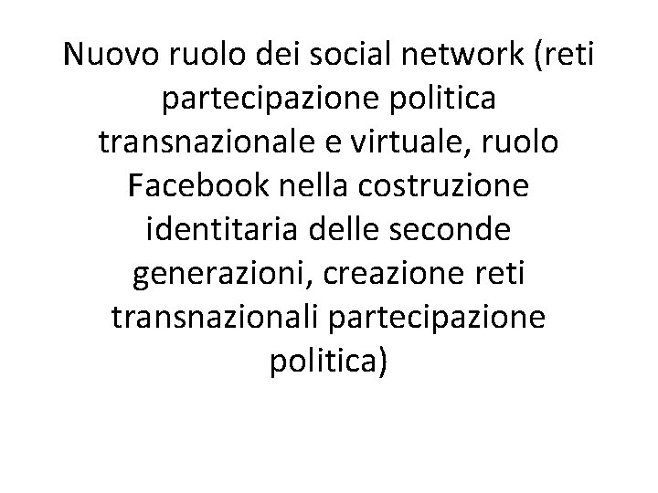 Nuovo ruolo dei social network (reti partecipazione politica transnazionale e virtuale, ruolo Facebook nella