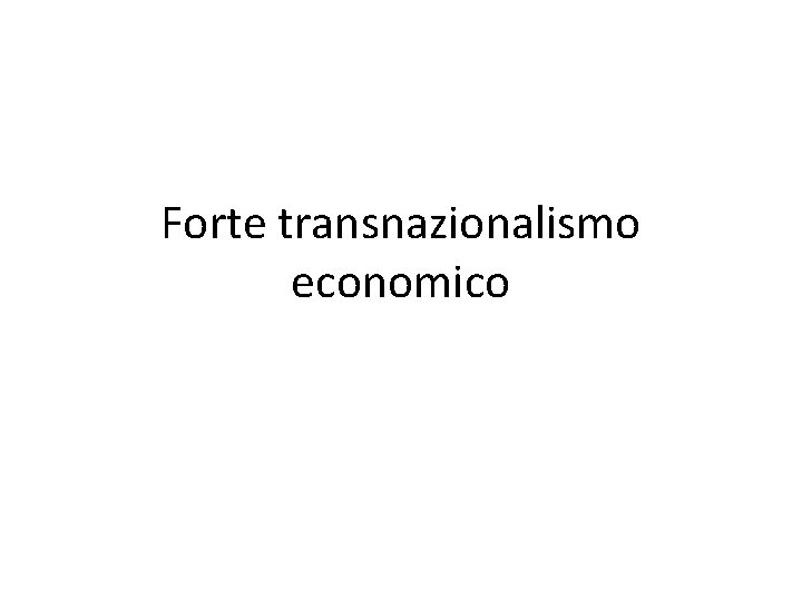 Forte transnazionalismo economico 