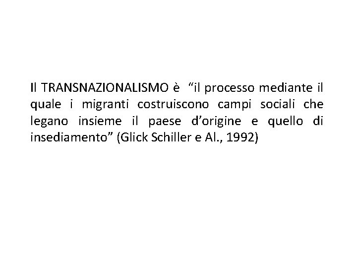 Il TRANSNAZIONALISMO è “il processo mediante il quale i migranti costruiscono campi sociali che