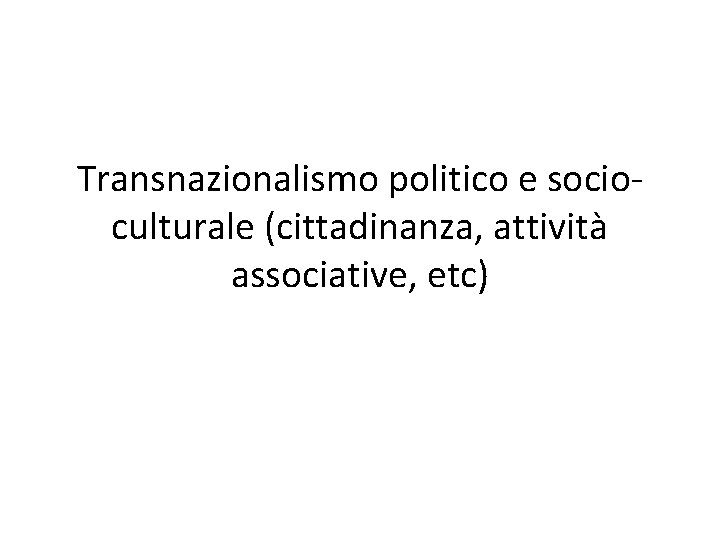 Transnazionalismo politico e socioculturale (cittadinanza, attività associative, etc) 