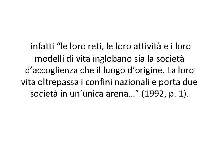 infatti “le loro reti, le loro attività e i loro modelli di vita inglobano