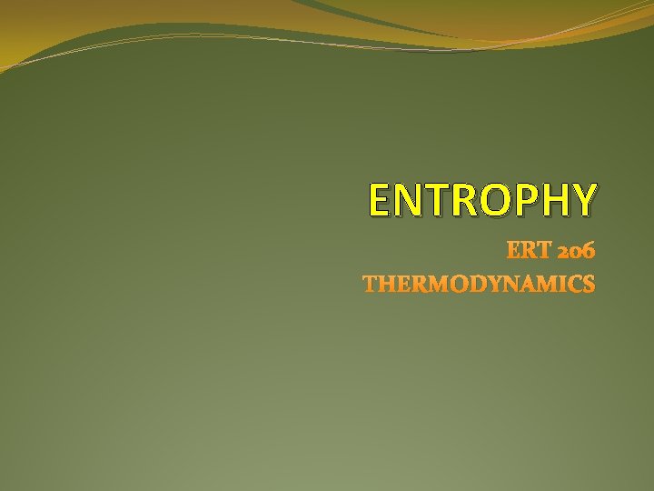 ENTROPHY ERT 206 THERMODYNAMICS 