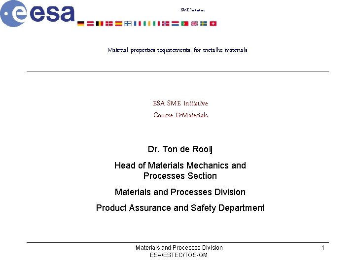 SME Initiative Material properties requirements, for metallic materials ESA SME Initiative Course D: Materials