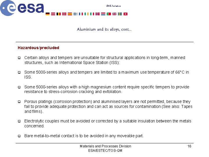 SME Initiative Aluminium and its alloys, cont… Hazardous/precluded q Certain alloys and tempers are