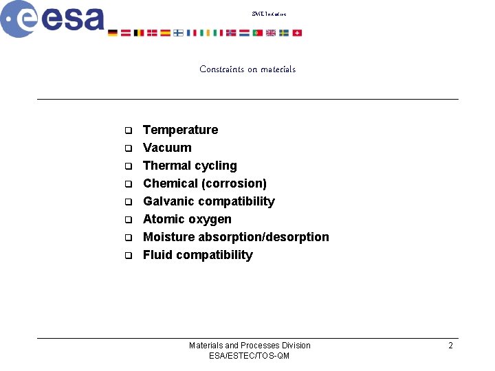 SME Initiative Constraints on materials q q q q Temperature Vacuum Thermal cycling Chemical