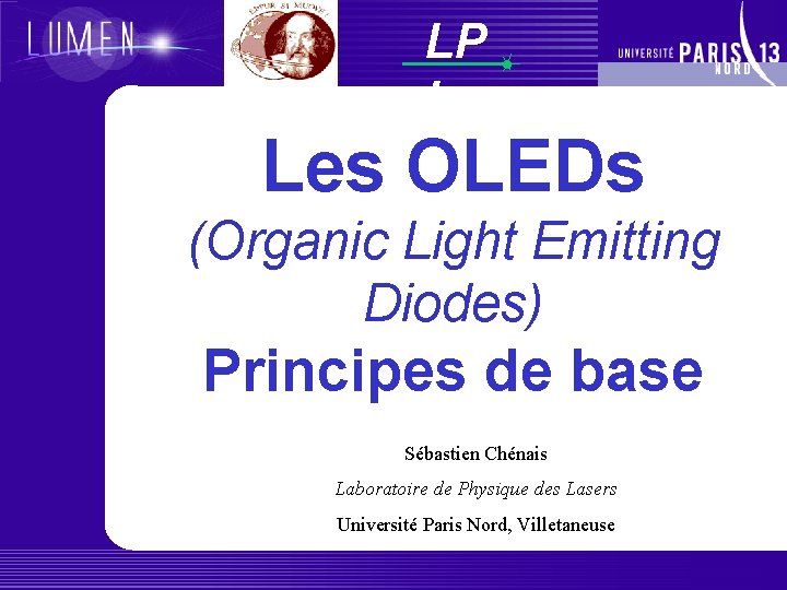 LP L Les OLEDs (Organic Light Emitting Diodes) Principes de base Sébastien Chénais Laboratoire