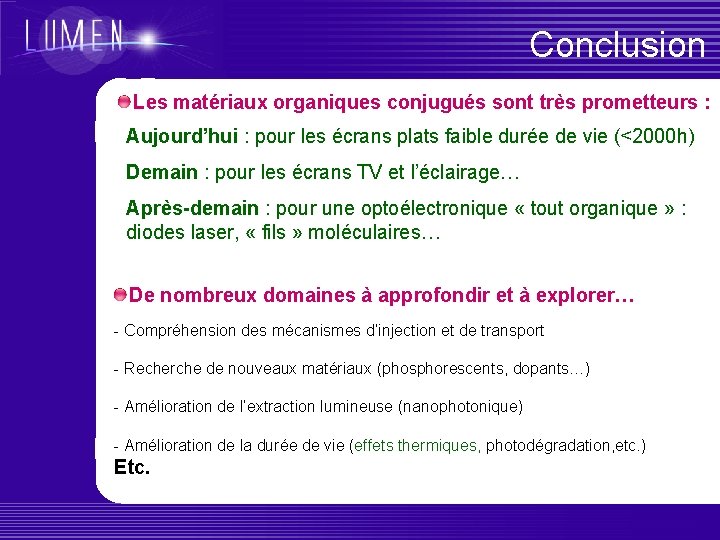 Conclusion Les matériaux organiques conjugués sont très prometteurs : Aujourd’hui : pour les écrans