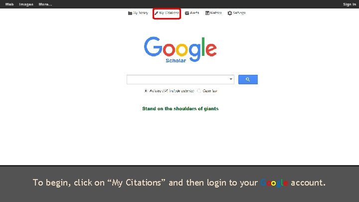 To begin, click on “My Citations” and then login to your Google account. 