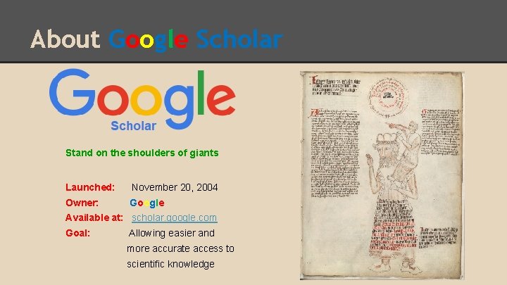 About Google Scholar Stand on the shoulders of giants Launched: November 20, 2004 Owner: