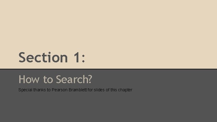 Section 1: How to Search? Special thanks to Pearson Bramblett for slides of this