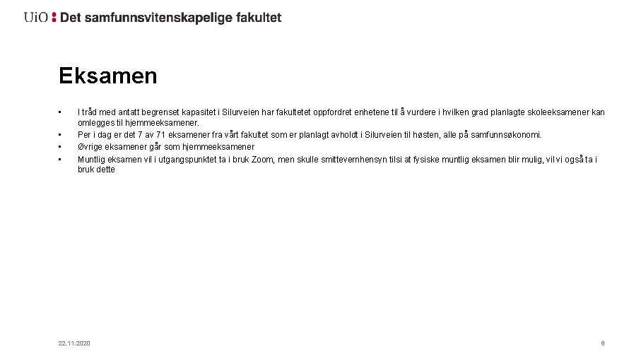 Eksamen • • I tråd med antatt begrenset kapasitet i Silurveien har fakultetet oppfordret