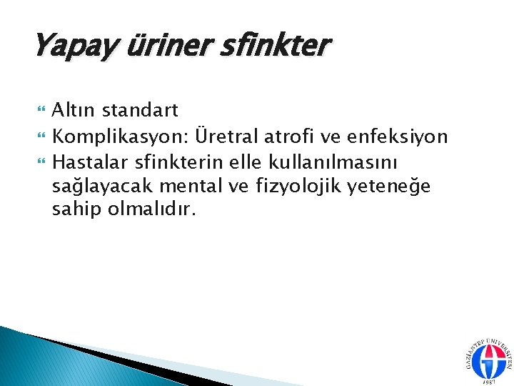 Yapay üriner sfinkter Altın standart Komplikasyon: Üretral atrofi ve enfeksiyon Hastalar sfinkterin elle kullanılmasını