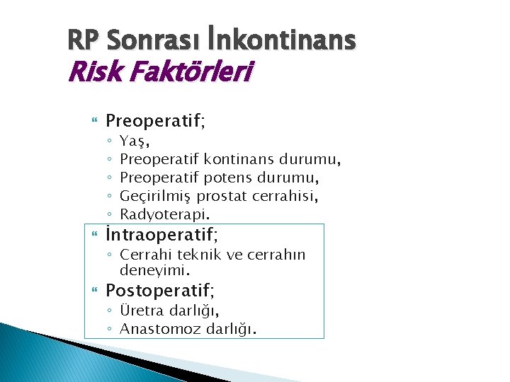 RP Sonrası İnkontinans Risk Faktörleri Preoperatif; ◦ ◦ ◦ Yaş, Preoperatif kontinans durumu, Preoperatif