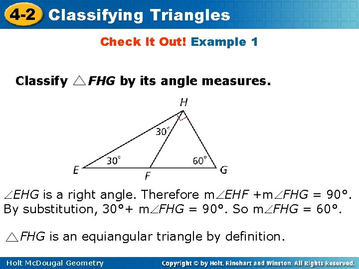 4 -2 Classifying Triangles Check It Out! Example 1 Classify FHG by its angle 4 -2 Classifying Triangles Check It Out! Example 1 Classify FHG by its angle