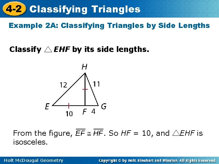4 -2 Classifying Triangles Example 2 A: Classifying Triangles by Side Lengths Classify EHF 4 -2 Classifying Triangles Example 2 A: Classifying Triangles by Side Lengths Classify EHF