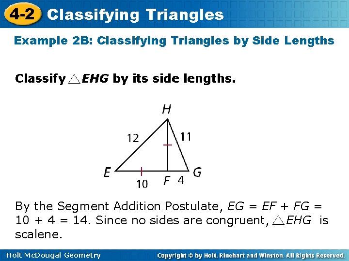 4 -2 Classifying Triangles Example 2 B: Classifying Triangles by Side Lengths Classify EHG 4 -2 Classifying Triangles Example 2 B: Classifying Triangles by Side Lengths Classify EHG