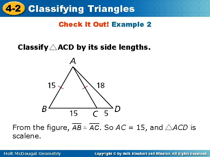 4 -2 Classifying Triangles Check It Out! Example 2 Classify ACD by its side 4 -2 Classifying Triangles Check It Out! Example 2 Classify ACD by its side