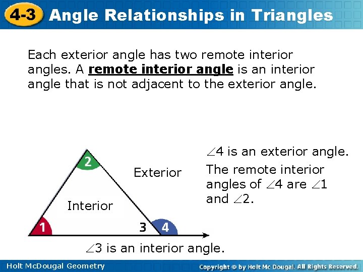 4 -3 Angle Relationships in Triangles Each exterior angle has two remote interior angles. 4 -3 Angle Relationships in Triangles Each exterior angle has two remote interior angles.