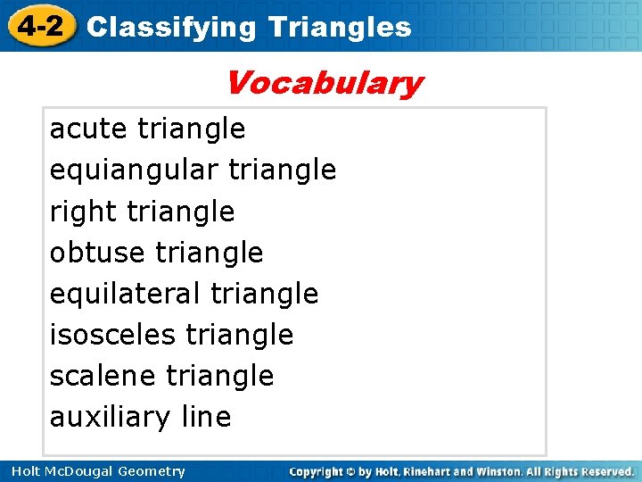 4 -2 Classifying Triangles Vocabulary acute triangle equiangular triangle right triangle obtuse triangle equilateral 4 -2 Classifying Triangles Vocabulary acute triangle equiangular triangle right triangle obtuse triangle equilateral