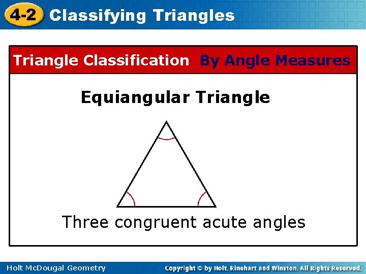 4 -2 Classifying Triangles Triangle Classification By Angle Measures Equiangular Triangle Three congruent acute 4 -2 Classifying Triangles Triangle Classification By Angle Measures Equiangular Triangle Three congruent acute
