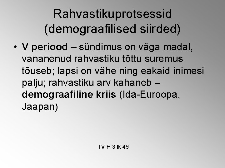 Rahvastikuprotsessid (demograafilised siirded) • V periood – sündimus on väga madal, vananenud rahvastiku tõttu Rahvastikuprotsessid (demograafilised siirded) • V periood – sündimus on väga madal, vananenud rahvastiku tõttu