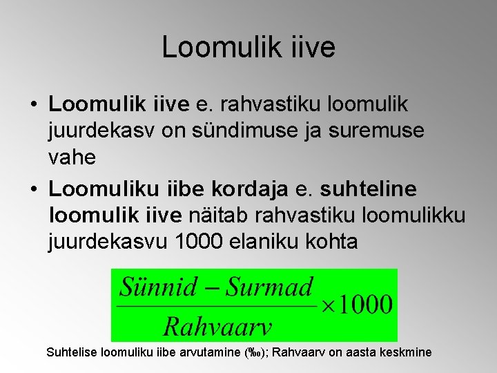 Loomulik iive • Loomulik iive e. rahvastiku loomulik juurdekasv on sündimuse ja suremuse vahe Loomulik iive • Loomulik iive e. rahvastiku loomulik juurdekasv on sündimuse ja suremuse vahe