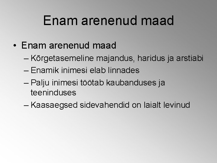 Enam arenenud maad • Enam arenenud maad – Kõrgetasemeline majandus, haridus ja arstiabi – Enam arenenud maad • Enam arenenud maad – Kõrgetasemeline majandus, haridus ja arstiabi –