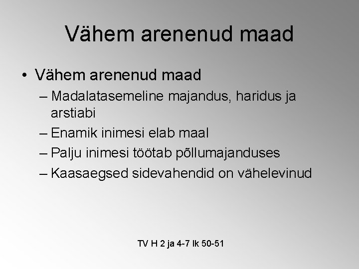 Vähem arenenud maad • Vähem arenenud maad – Madalatasemeline majandus, haridus ja arstiabi – Vähem arenenud maad • Vähem arenenud maad – Madalatasemeline majandus, haridus ja arstiabi –