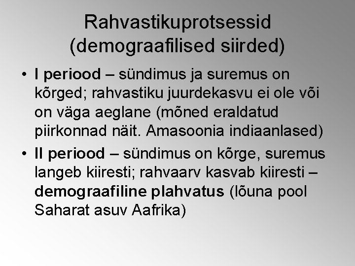 Rahvastikuprotsessid (demograafilised siirded) • I periood – sündimus ja suremus on kõrged; rahvastiku juurdekasvu Rahvastikuprotsessid (demograafilised siirded) • I periood – sündimus ja suremus on kõrged; rahvastiku juurdekasvu