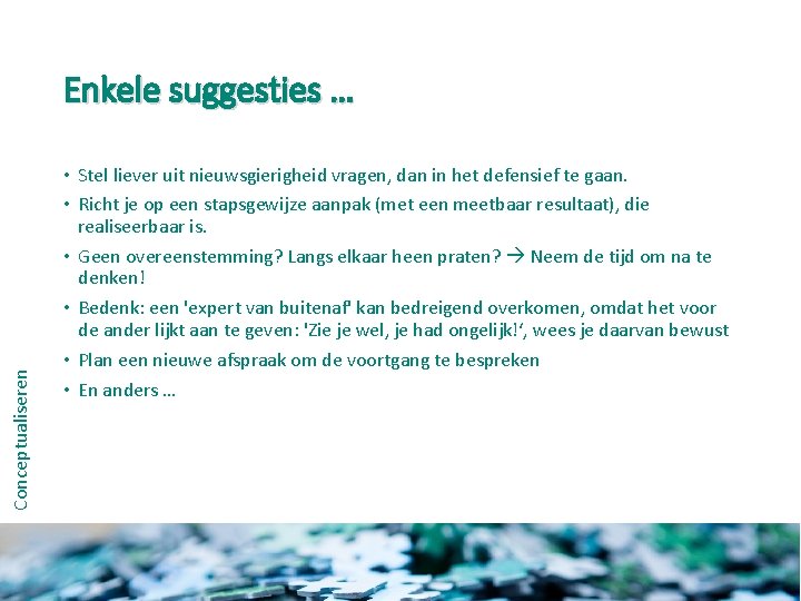 Conceptualiseren Enkele suggesties … • Stel liever uit nieuwsgierigheid vragen, dan in het defensief