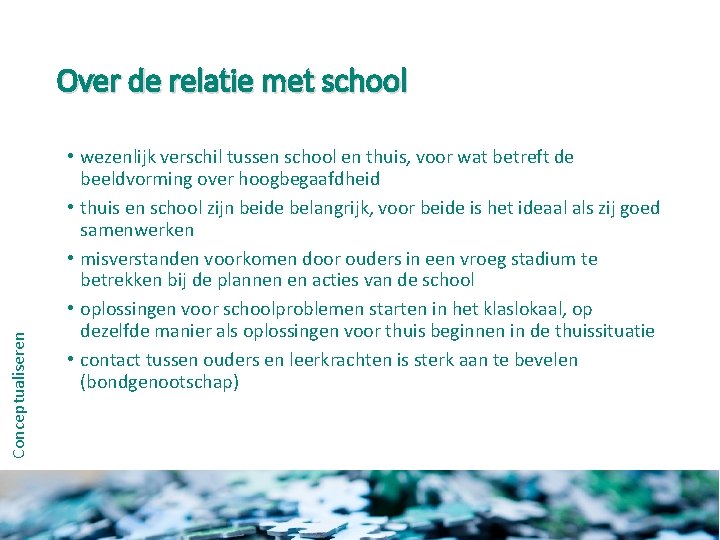 Conceptualiseren Over de relatie met school • wezenlijk verschil tussen school en thuis, voor