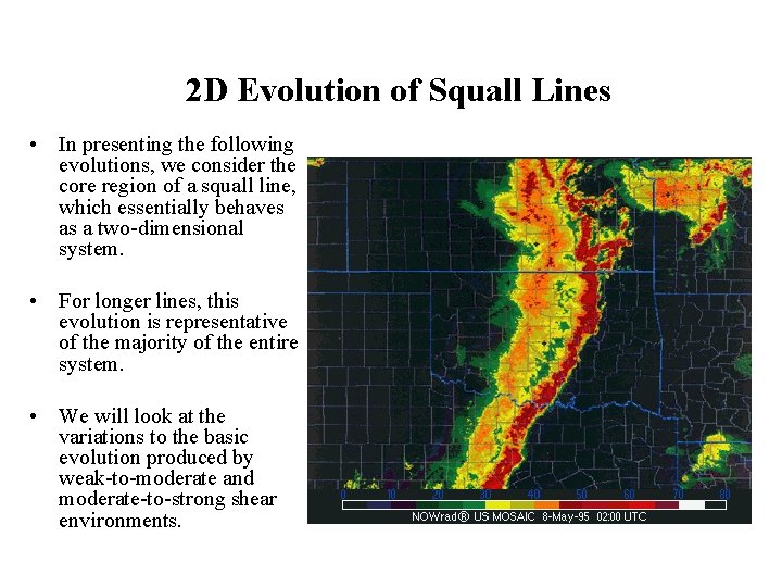 2 D Evolution of Squall Lines • In presenting the following evolutions, we consider