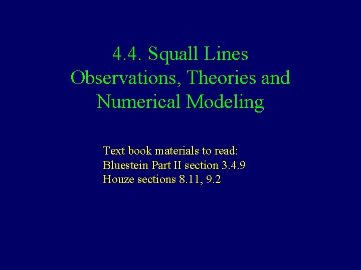 4. 4. Squall Lines Observations, Theories and Numerical Modeling Text book materials to read: