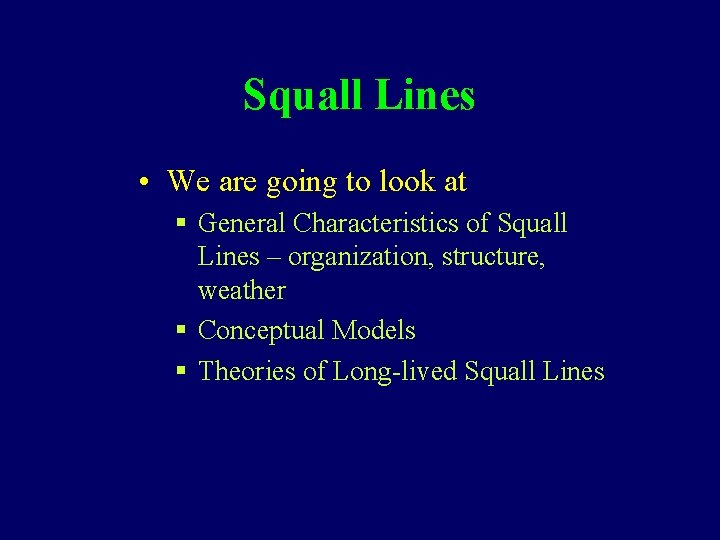 Squall Lines • We are going to look at § General Characteristics of Squall