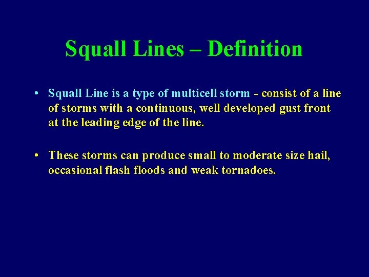 Squall Lines – Definition • Squall Line is a type of multicell storm -