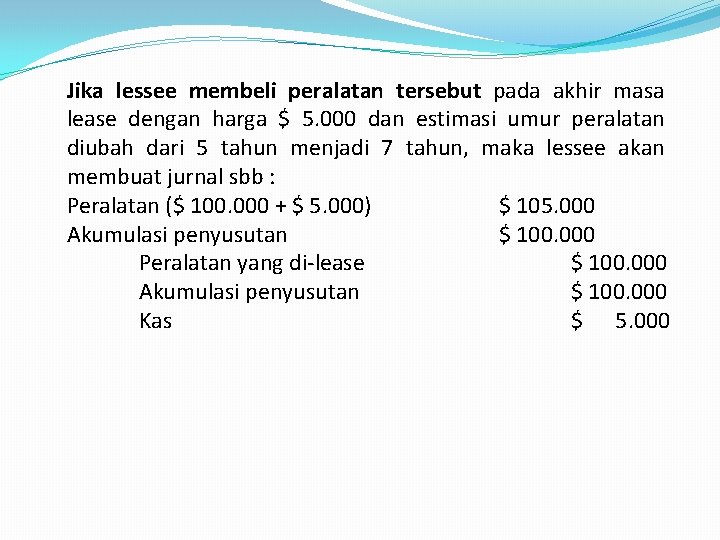 Jika lessee membeli peralatan tersebut pada akhir masa lease dengan harga $ 5. 000