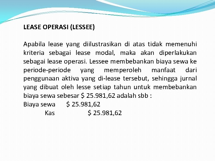 LEASE OPERASI (LESSEE) Apabila lease yang diilustrasikan di atas tidak memenuhi kriteria sebagai lease